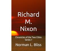 Richard M. Nixon: Chronicles of the Two Cities Series 7