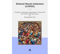 Richard Marsh Collection (LXVIII): Frivolities Especially Addressed Those Tired Serious Amusement Only (Top Classics)
