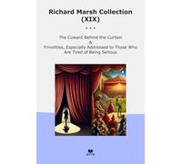 Richard Marsh Collection (XIX): Coward Behind Curtain Frivolities Especially Addressed Those Tired Serious (Top Classics)
