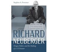 Richard Neuberger: Oregon Politics and the Making of a US Senator