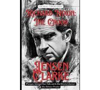 Richard Nixon: The Crook: Watergate, Sabotaged Peace Talks, and the Real Record of America's Most Dishonest President
