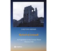Richard of Cornwall. An Englishman on the German throne: Historical Tale
