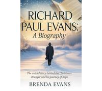 Richard Paul Evans:A Biography: The Untold Story Behind The Christmas Stranger and His Journey of Hope