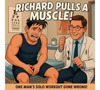 Richard Pulls A Muscle!: One Man's Solo Workout Gone Wrong (Banned Children's Books for Adults)
