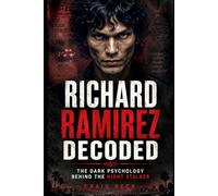 Richard Ramirez Decoded: The Dark Psychology Behind the Night Stalker (DECODED by Craig Beck)