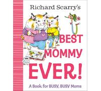 Richard Scarry's Best Mommy Ever!: A Book for BUSY, BUSY Moms