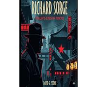 Richard Sorge: Stalin’s Eyes in Tokyo