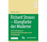 Richard Strauss - Klangfarbe der Moderne: Die Entwicklung der Instrumentationstechniken in den Tondichtungen