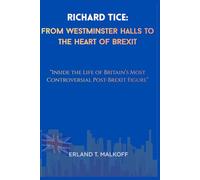 Richard Tice: From Westminster Halls to the Heart of Brexit: “Inside the Life of Britain’s Most Controversial Post-Brexit Figure”