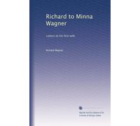 Richard to Minna Wagner: Letters to his first wife