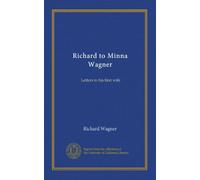 Richard to Minna Wagner (v.1): Letters to his first wife