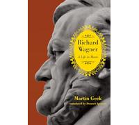 Richard Wagner: A Life in Music
