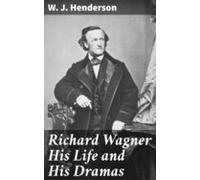 Richard Wagner His Life And His Dramas (ebook)