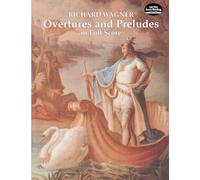 Richard wagner: overtures and preludes (Dover Orchestral Music Scores)