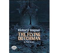Richard wagner: the flying dutchman in full score (Dover Opera Scores)