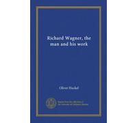 Richard Wagner, the man and his work (Vol-1)
