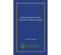 Richard Wagner und die Bayreuther Bühnenfestspiele (Vol-1)