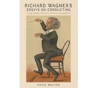 Richard Wagner's Essays on Conducting: A New Translation with Critical Commentary: 175 (Eastman Studies in Music)