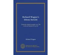 Richard Wagner's lebens-bericht (Vol-1): Deutsche original-ausgabe von "The work and mission of my life" (German Edition)