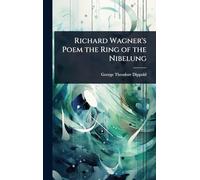 Richard Wagner's Poem the Ring of the Nibelung