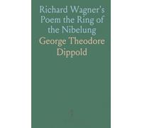 Richard Wagner's Poem the Ring of the Nibelung