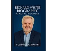 RICHARD WHITE BIOGRAPHY: The Mind Behind WiseTech Global