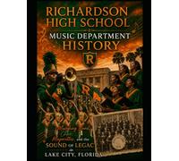 Richardson High School Music Department History: Marching Band, Choir, and the Sound of Legacy in Lake City, Florida, Series 3