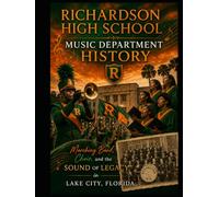 Richardson High School Music Department History: Marching Band, Choir, and the Sound of Legacy in Lake City, Florida, Series 3