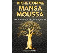 Riche comme Mansa Moussa: Les 10 lois de la Prospérité Africaine