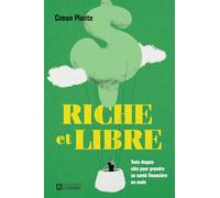 Riche et libre: Trois étapes clés pour prendre sa santé en mains