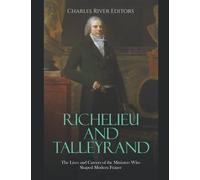 Richelieu and Talleyrand: The Lives and Careers of the Ministers Who Shaped Modern France