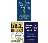 Richer, Wiser, Happier By William Green How to Own the World By Andrew Craig Work Rules! By Laszlo Bock 3 Books Collection Set