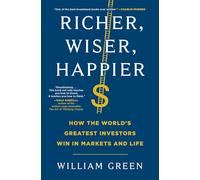 Richer, Wiser, Happier: How the World's Greatest Investors Win in Markets and Life