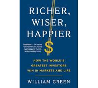 Richer, Wiser, Happier: How the World's Greatest Investors Win in Markets and Life