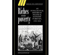 Riches and Poverty Paperback: An Intellectual History of Political Economy in Britain, 1750-1834: 39 (Ideas in Context, Series Number 39)