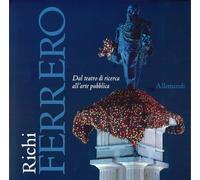 Richi Ferrero. Dal teatro di ricerca all'arte pubblica. Ediz. italiana e inglese (Varia)
