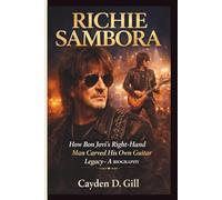 RICHIE SAMBORA: How Bon Jovi’s Right-Hand Man Carved His Own Guitar Legacy- A BIOGRAPHY