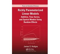 Richly Parameterized Linear Models: Additive, Time Series, and Spatial Models Using Random Effects (Chapman & Hall/CRC Texts in Statistical Science)