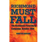 Richmond Must Fall: The Richmond-Petersburg Campaign, October 1864 (Civil War Soldiers and Strategies)