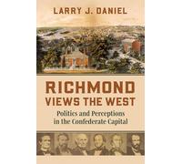 Richmond Views the West: Politics and Perceptions in the Confederate Capital (Modern War Studies)