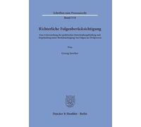 Richterliche Folgenberücksichtigung: Eine Untersuchung der praktischen Entscheidungsfindung und -begründung unter Berücksichtigung von Folgen im Zivilprozess