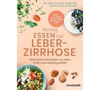 Richtig essen bei Leberzirrhose: Mit leckeren Rezepten zu mehr Kraft und Lebensqualität. Alle wichtigen Ernährungsregeln