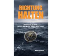 RICHTUNG HALTEN: Orientierung im Sturm - Führung und Vertrieb, wenn Märkte kippen