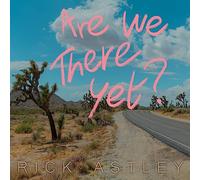 Rick Astley - Are We There Yet?