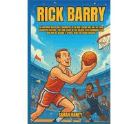 Rick Barry: An Inspiring Basketball Biography of an NBA Legend and Hall of Fame Champion for Kids - The True Story of the Golden State Warriors Star and How He Became a Sports Hero for Young Readers