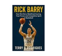 RICK BARRY: How Rick Barry Redefined Scoring, Free-Throws and Competitive Spirit in Basketball (TRENDS HUBS)