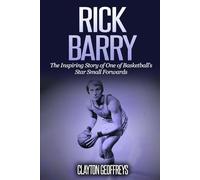 Rick Barry: The Inspiring Story of One of Basketball’s Star Small Forwards (Basketball Biography Books)