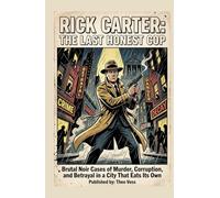 Rick Carter: The Last Honest Cop: Brutal Noir Cases of Murder, Corruption, and Betrayal in a City That Eats Its Own