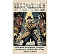 Rick Carter: The Last Honest Cop: Brutal Noir Cases of Murder, Corruption, and Betrayal in a City That Eats Its Own
