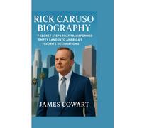 RICK CARUSO BIOGRAPHY: 7 SECRET STEPS THAT TRANSFORMED EMPTY LAND INTO AMERICA'S FAVORITE DESTINATION